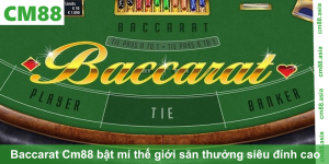 Baccarat Cm88 bật mí thế giới săn thưởng siêu đỉnh cao