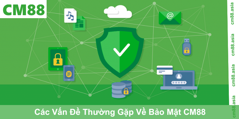 Các Vấn Đề Thường Gặp Về Bảo Mật CM88