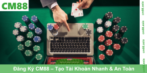 Đăng Ký CM88 – Tạo Tài Khoản Nhanh & An Toàn