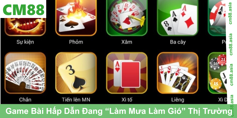 Game Bài Hấp Dẫn Đang “Làm Mưa Làm Gió” Thị Trường