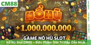 Game Nổ Hũ Slot CM88 – Siêu Phẩm Giải Trí Hấp Dẫn Nhất