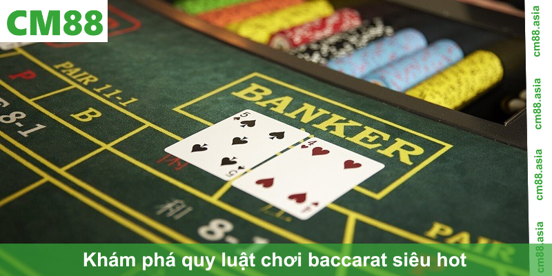 Khám phá quy luật chơi baccarat siêu hot không thể bỏ qua