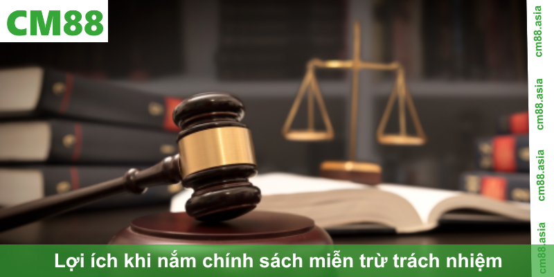 Lợi ích khi nắm chính sách miễn trừ trách nhiệm trong giải trí