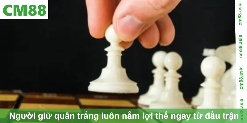 Người giữ quân trắng luôn nắm lợi thế ngay từ đầu trận